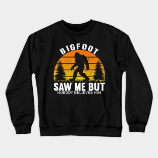 Bigfoot Saw Me But Nobody Believes Him Funny Crewneck Sweatshirt